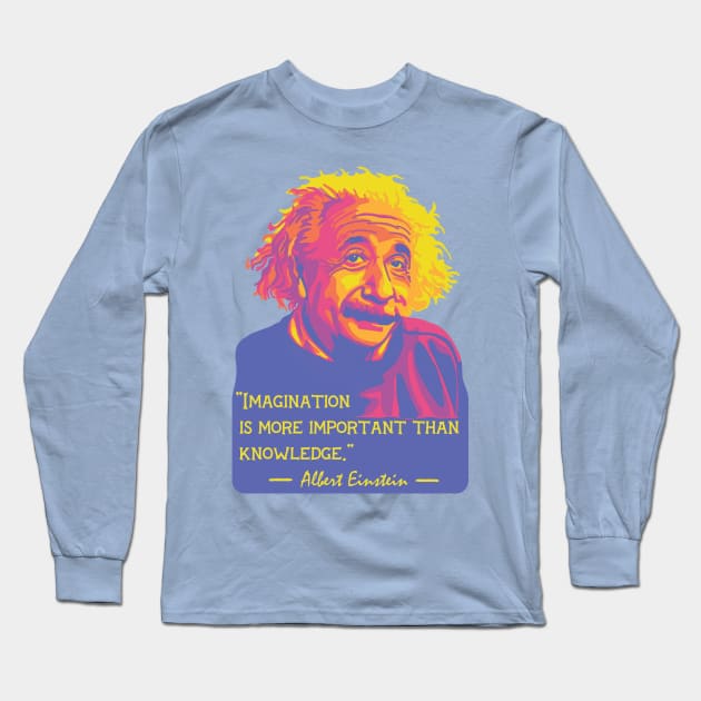 A. Einstein On Imagination and Knowledge Long Sleeve T-Shirt by Slightly Unhinged